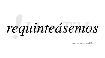 Requinteásemos  lleva tilde con vocal tónica en la «a»