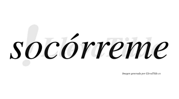 Socórreme lleva tilde con vocal tónica en la segunda «o»