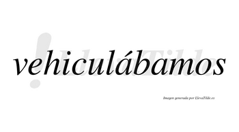 Vehiculábamos  lleva tilde con vocal tónica en la primera «a»