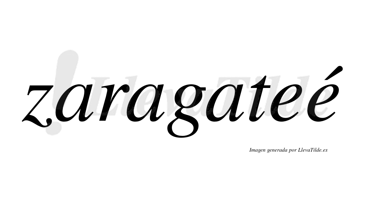 Zaragateé  lleva tilde con vocal tónica en la segunda "e"