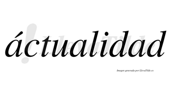 Áctualidad lleva tilde con vocal tónica en la primera «a»