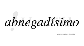 Abnegadísimo  lleva tilde con vocal tónica en la primera «i»