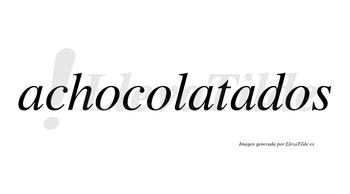 Achocolatados no lleva tilde con vocal tónica en la tercera «a»