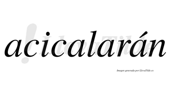 Acicalarán  lleva tilde con vocal tónica en la cuarta «a»