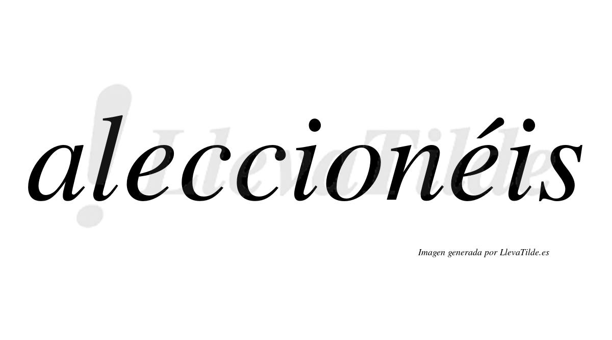 Aleccionéis  lleva tilde con vocal tónica en la segunda «e»