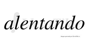 Alentando  no lleva tilde con vocal tónica en la segunda «a»