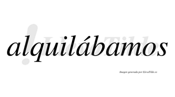 Alquilábamos  lleva tilde con vocal tónica en la segunda «a»