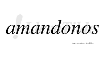 Amandonos no lleva tilde con vocal tónica en la primera «o»