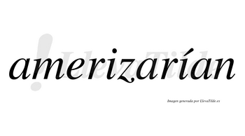 Amerizarían  lleva tilde con vocal tónica en la segunda «i»