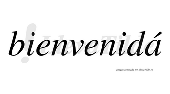 Bienvenidá lleva tilde con vocal tónica en la «a»