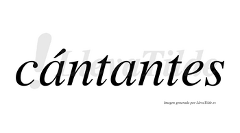 Cántantes  lleva tilde con vocal tónica en la primera «a»