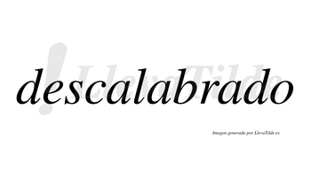 Descalabrado  no lleva tilde con vocal tónica en la tercera «a»