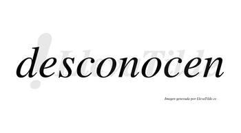 Desconocen no lleva tilde con vocal tónica en la segunda «o»