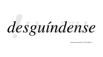 Desguíndense  lleva tilde con vocal tónica en la «i»