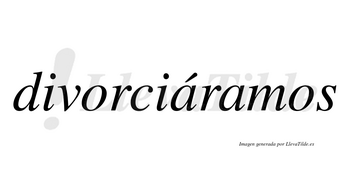 Divorciáramos  lleva tilde con vocal tónica en la primera «a»