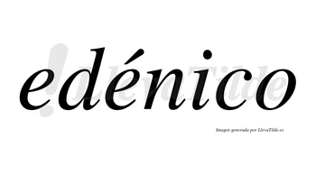 Edénico  lleva tilde con vocal tónica en la segunda «e»