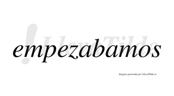 Empezabamos  no lleva tilde con vocal tónica en la segunda «a»