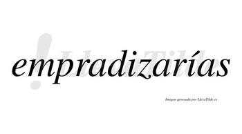 Empradizarías  lleva tilde con vocal tónica en la segunda «i»