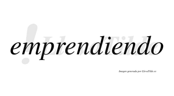 Emprendiendo  no lleva tilde con vocal tónica en la tercera «e»