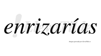 Enrizarías  lleva tilde con vocal tónica en la segunda «i»