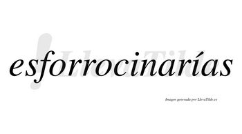 Esforrocinarías  lleva tilde con vocal tónica en la segunda «i»