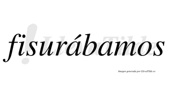 Fisurábamos  lleva tilde con vocal tónica en la primera «a»
