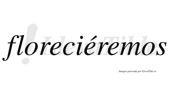 Floreciéremos  lleva tilde con vocal tónica en la segunda «e»