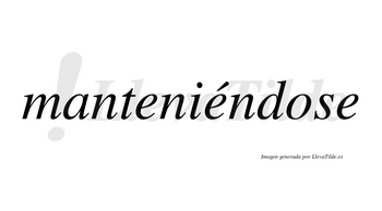 Manteniéndose  lleva tilde con vocal tónica en la segunda «e»