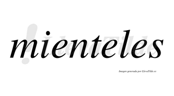 Mienteles  no lleva tilde con vocal tónica en la segunda «e»