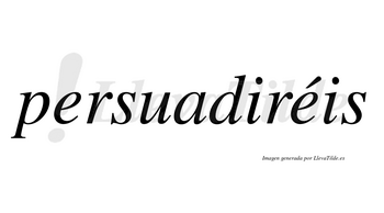 Persuadiréis  lleva tilde con vocal tónica en la segunda «e»