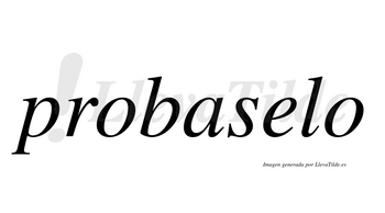 Probaselo  no lleva tilde con vocal tónica en la «e»
