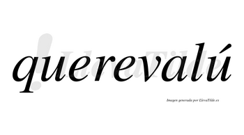 Querevalú  lleva tilde con vocal tónica en la segunda «u»