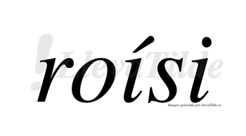 Roísi  lleva tilde con vocal tónica en la primera «i»