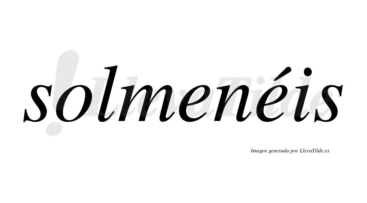 Solmenéis  lleva tilde con vocal tónica en la segunda "e"