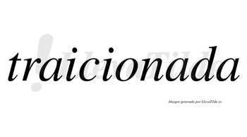 Traicionada no lleva tilde con vocal tónica en la segunda «a»