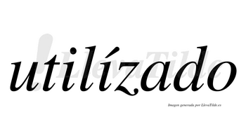 Utilízado  lleva tilde con vocal tónica en la segunda «i»