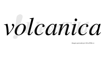 Volcanica no lleva tilde con vocal tónica en la «i»