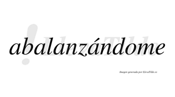 Abalanzándome lleva tilde con vocal tónica en la cuarta «a»