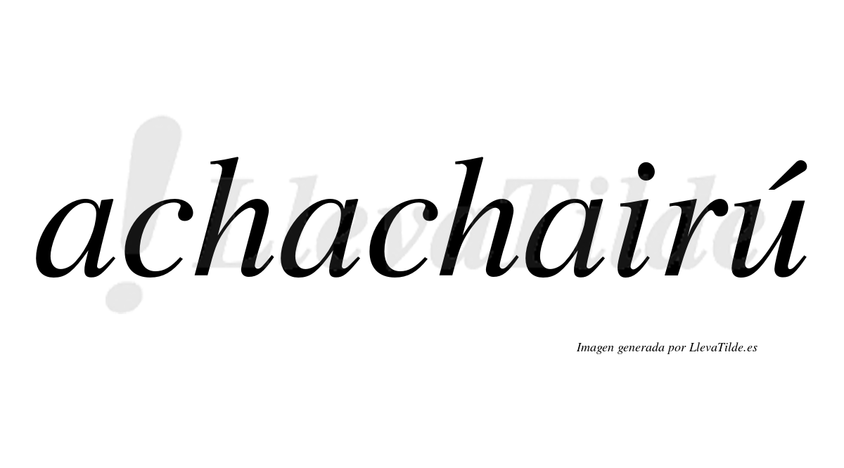 Achachairú  lleva tilde con vocal tónica en la "u"
