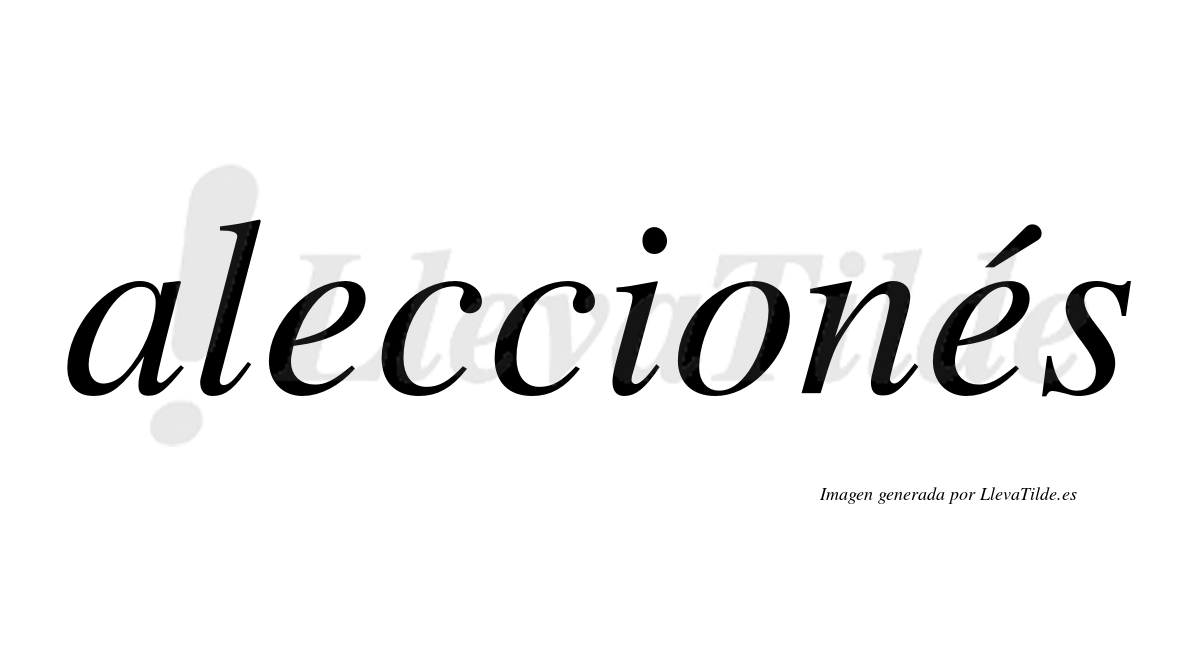 Aleccionés  lleva tilde con vocal tónica en la segunda «e»