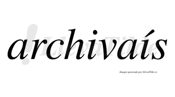 Archivaís lleva tilde con vocal tónica en la segunda «i»
