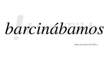 Barcinábamos  lleva tilde con vocal tónica en la segunda «a»