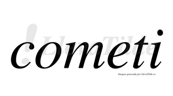 Cometi  no lleva tilde con vocal tónica en la «e»
