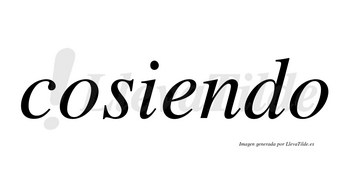 Cosiendo  no lleva tilde con vocal tónica en la «e»