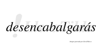 Desencabalgarás  lleva tilde con vocal tónica en la cuarta «a»