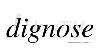 Dignose  no lleva tilde con vocal tónica en la «o»