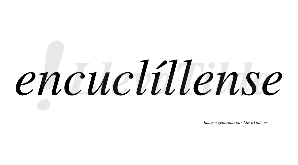 Encuclíllense  lleva tilde con vocal tónica en la «i»