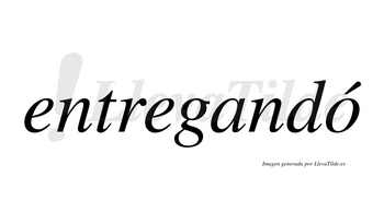 Entregandó  lleva tilde con vocal tónica en la «o»