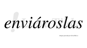 Enviároslas  lleva tilde con vocal tónica en la primera «a»