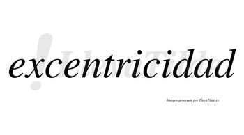 Excentricidad no lleva tilde con vocal tónica en la «a»